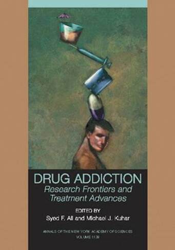 Drug Addiction: Research Frontiers and Treatment Advances, Volume 1120 (Annals of the New York Academy of Sciences)