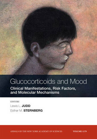 Glucocorticoids and Mood: Clinical Manifestations, Risk Factors and Molecular Mechanisms, Volume 1179 (Annals of the New York Academy of Sciences)