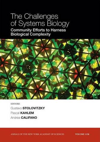 The Challenges of Systems Biology: Community Efforts to Harness Biological Complexity, Volume 1158 (Annals of the New York Academy of Sciences)