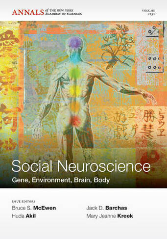 Social Neuroscience: Gene, Environment, Brain, Body, Volume 1231 (Annals of the New York Academy of Sciences)