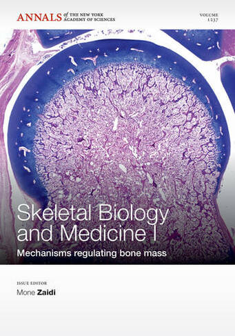 Skeletal Biology and Medicine I: Mechanisms Regulating Bone Mass, Volume 1237 (Annals of the New York Academy of Sciences)