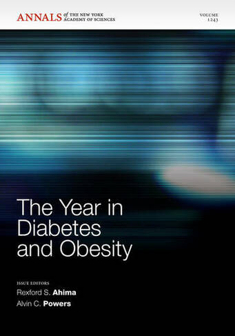 The Year in Diabetes and Obesity: (Annals of the New York Academy of Sciences Volume 1243)