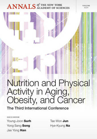 Nutrition and Physical Activity in Aging, Obesity, and Cancer: The Third International Conference, Volume 1271 (Annals of the New York Academy of Sciences)