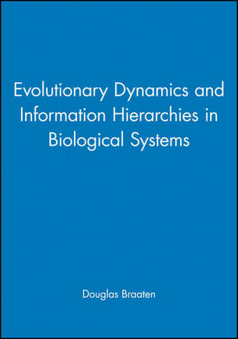Evolutionary Dynamics and Information Hierarchies in Biological Systems: (Annals of the New York Academy of Sciences)