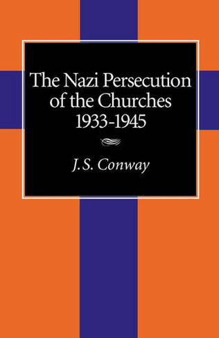 The Nazi Persecution of the Churches, 1933-1945