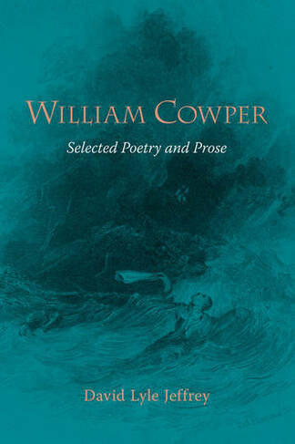 William Cowper: Selected Poetry and Prose