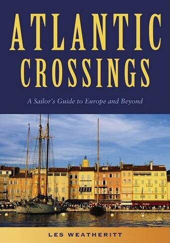 Atlantic Crossings: A Sailor's Guide to Europe and Beyond