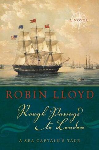 Rough Passage to London: A Sea Captain's Tale, A Novel