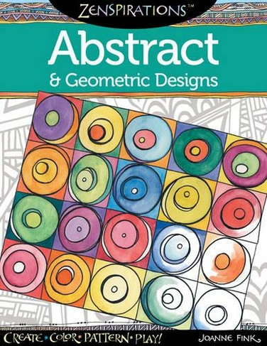 Zenspirations Coloring Book Abstract & Geometric Designs: Create, Color, Pattern, Play! (Zenspirations)