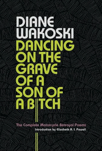 Dancing on the Grave of a Son of a Bitch: The Complete Motorcycle Betrayal Poems