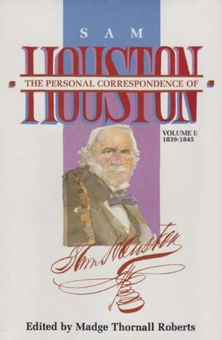 The Personal Correspondence Houston-I: 1839-1845