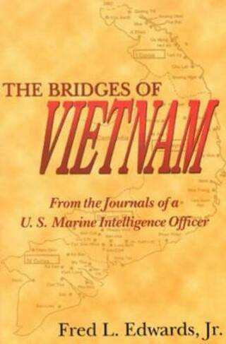 The Bridges of Vietnam: From the Journals of a Us Marine Intelligence Officer