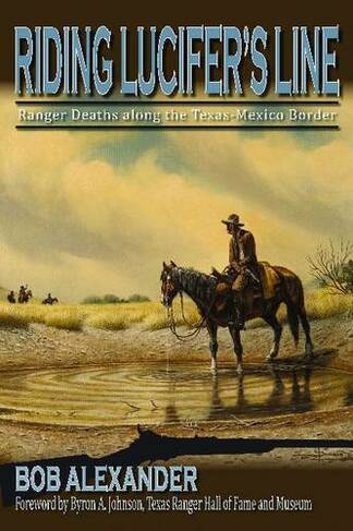 Riding Lucifer's Line: Ranger Deaths along the Texas-Mexico Border (Frances B. Vick Series)