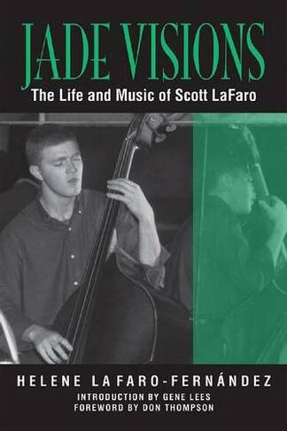 Jade Visions: The Life and Music of Scott LaFaro (North Texas Lives of Musician Series)