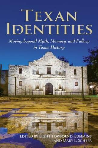 Texan Identities: Moving beyond Myth, Memory, and Fallacy in Texas History