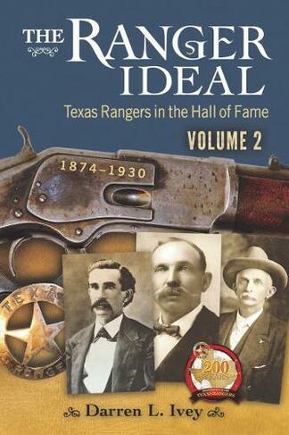 The Ranger Ideal Volume 2: Texas Rangers in the Hall of Fame, 1874-1930