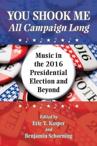 You Shook Me All Campaign Long: Music in the 2016 Presidential Election and Beyond