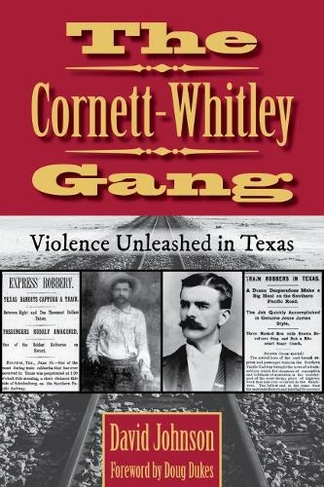The Cornett-Whitley Gang: Violence Unleashed in Texas (A.C. Greene Series)