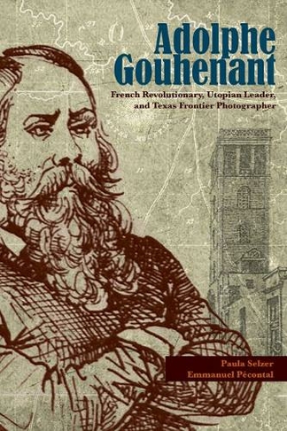 Adolphe Gouhenant: French Revolutionary, Utopian Leader, and Texas Frontier Photographer (Texas Local Series)