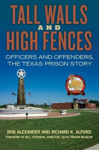 Tall Walls and High Fences: Officers and Offenders, the Texas Prison Story (North Texas Crime and Criminal Justice Series)