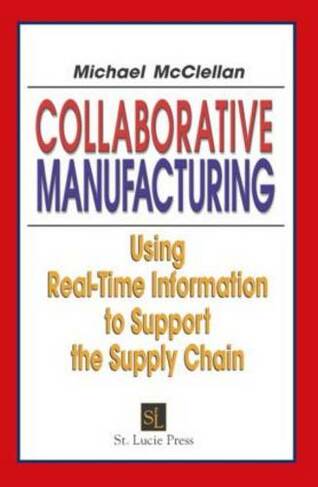 Collaborative Manufacturing: Using Real-Time Information to Support the Supply Chain (Resource Management)