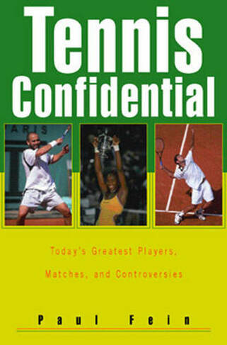Tennis Confidential: Today'S Greatest Players, Matches, and Controversies