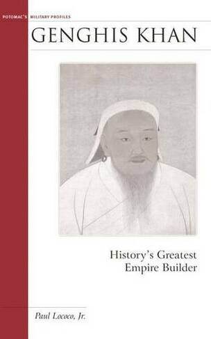 Genghis Khan: History'S Greatest Empire Builder (Military Profiles)