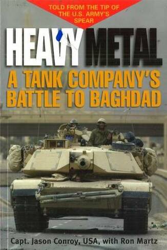 Heavy Metal: A Tank Company's Battle to Baghdad