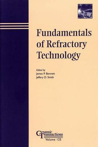 Fundamentals of Refractory Technology: (Ceramic Transactions Series)