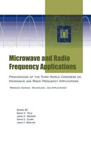 Microwave and Radio Frequency Applications: Proceedings of the Third World Congress on Microwave and Radio Frequency Applications, September 2002, in Sydney, Australia