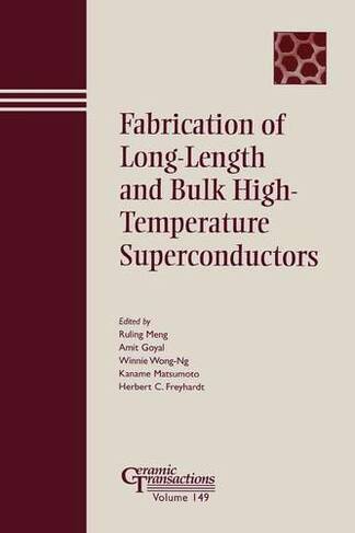 Fabrication of Long-Length and Bulk High-Temperature Superconductors: (Ceramic Transactions Series)