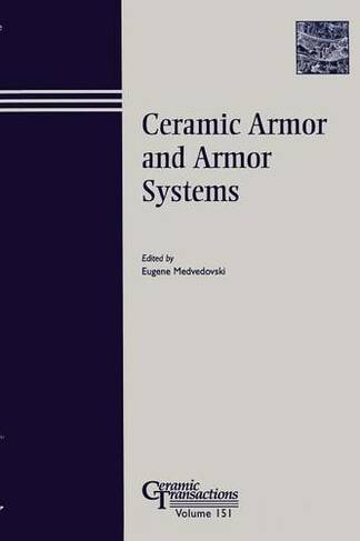 Ceramic Armor and Armor Systems: (Ceramic Transactions Series)