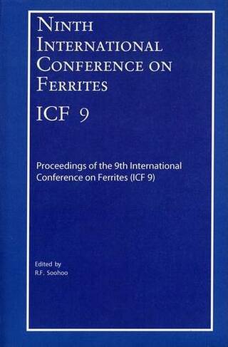 Ninth International Conference on Ferrites (ICF-9): Proceedings of the International Conference on Ferrites (ICF-9), San Francisco, California 2004