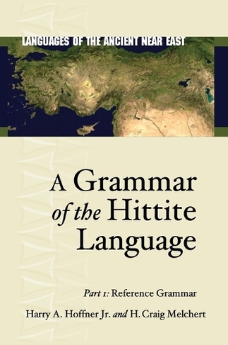 A Grammar of the Hittite Language: Part 1: Reference Grammar (Languages of the Ancient Near East)