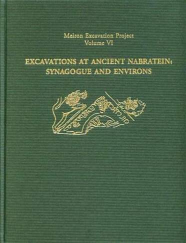Excavations at Ancient Nabratein: Synagogue and Environs: (Meiron Excavation Project Reports)