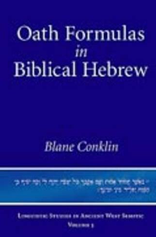 Oath Formulas in Biblical Hebrew: (Linguistic Studies in Ancient West Semitic)