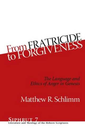 From Fratricide to Forgiveness: The Language and Ethics of Anger in Genesis (Siphrut)