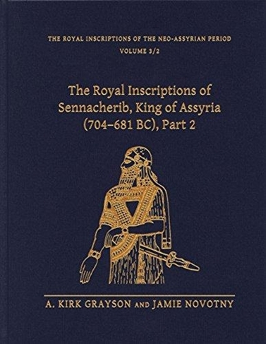The Royal Inscriptions of Sennacherib, King of Assyria (704-681 BC), Part 2: (Royal Inscriptions of the Neo-Assyrian Period)