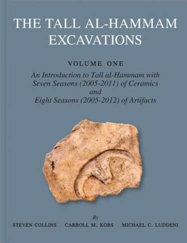 The Tall al-Hammam Excavations, Volume 1: An Introduction to Tall al-Hammam: Seven Seasons (2005-2011) of Ceramics and Eight Seasons (2005-2012) of Artifacts from Tall al-Hammam (The Tall al-Hammam Excavation Project)