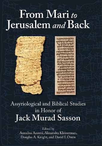 From Mari to Jerusalem and Back: Assyriological and Biblical Studies in Honor of Jack Murad Sasson