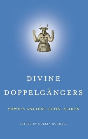 Divine Doppelgangers: YHWH's Ancient Look-Alikes