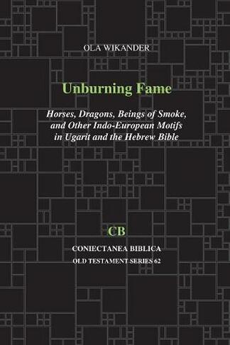 Unburning Fame: Horses, Dragons, Beings of Smoke, and Other Indo-European Motifs in Ugarit and the Hebrew Bible