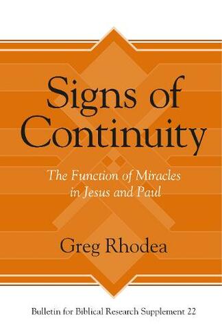 Signs of Continuity: The Function of Miracles in Jesus and Paul (Bulletin for Biblical Research Supplement)