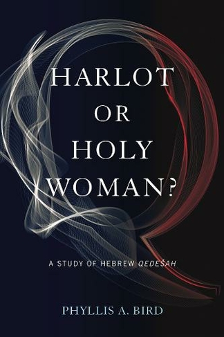Harlot or Holy Woman?: A Study of Hebrew Qedesah