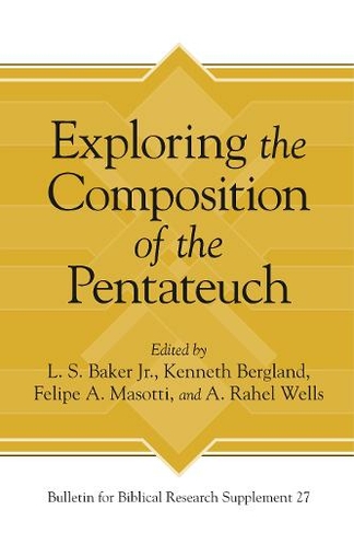 Exploring the Composition of the Pentateuch: (Bulletin for Biblical Research Supplement)