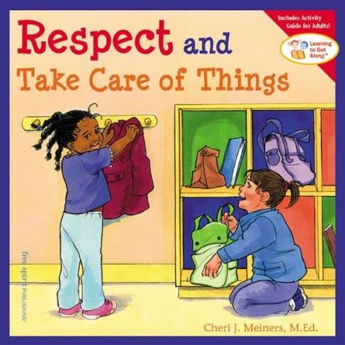 Respect and Take Care of Things: (Learning to Get Along)