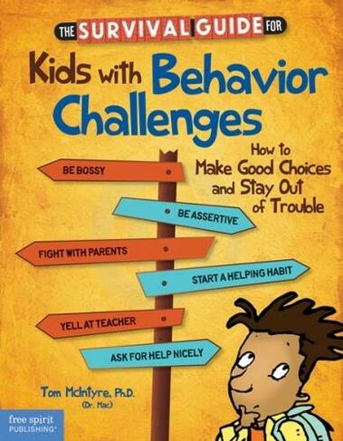 The Survival Guide for Kids with Behavior Challenges: How to Make Good Choices and Stay out of Trouble (Revised, the Free Spirit Survival Guides for Kids ed.)