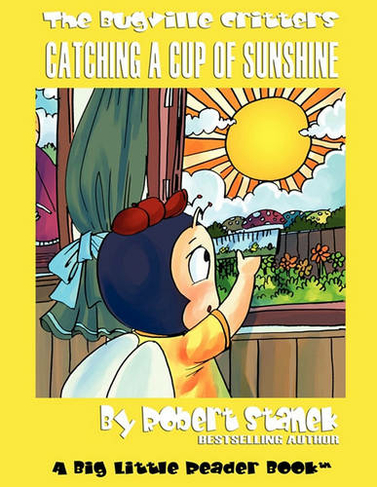 Catching a Cup of Sunshine: Buster Bee's Adventures (Bugville Critters 23 3rd Premium ed.)