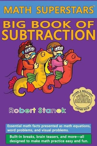 Math Superstars Big Book of Subtraction, Library Hardcover Edition: Essential Math Facts for Ages 5 - 8 (Math Superstars 9 5th Premium ed.)