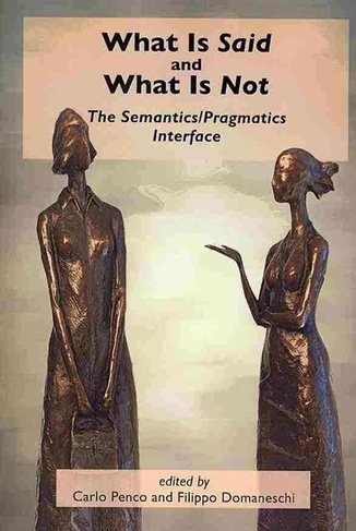What Is Said and What Is Not: The Semantics/Pragmatics Interface (Lecture Notes)